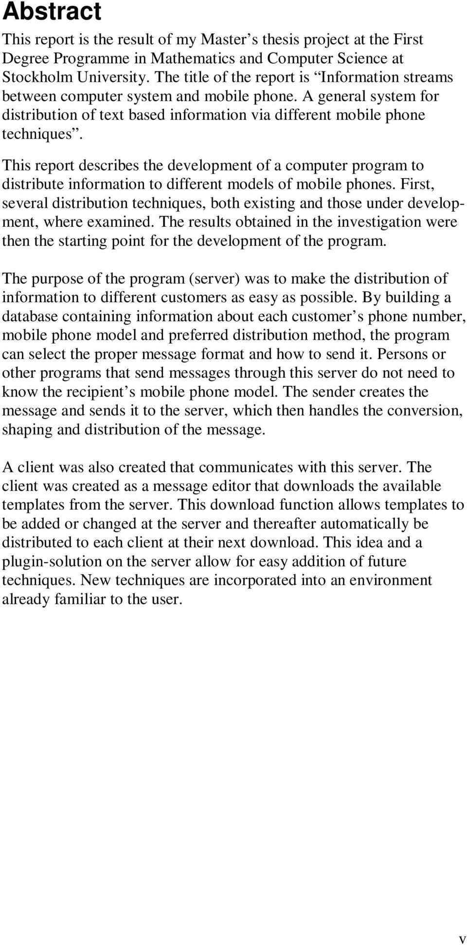 This report describes the development of a computer program to distribute information to different models of mobile phones.