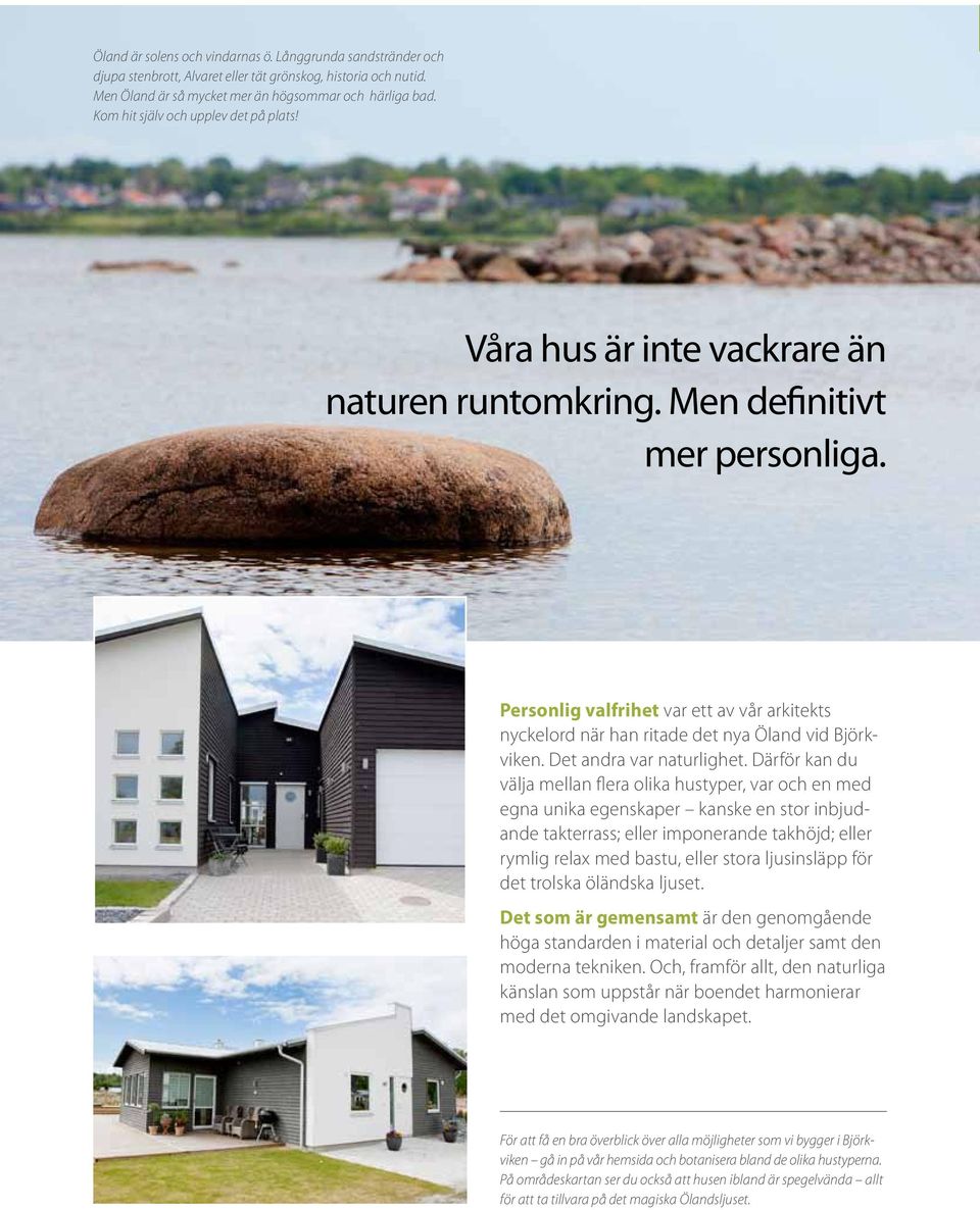 Personlig valfrihet var ett av vår arkitekts nyckel ord när han ritade det nya Öland vid Björkviken. Det andra var naturlighet.