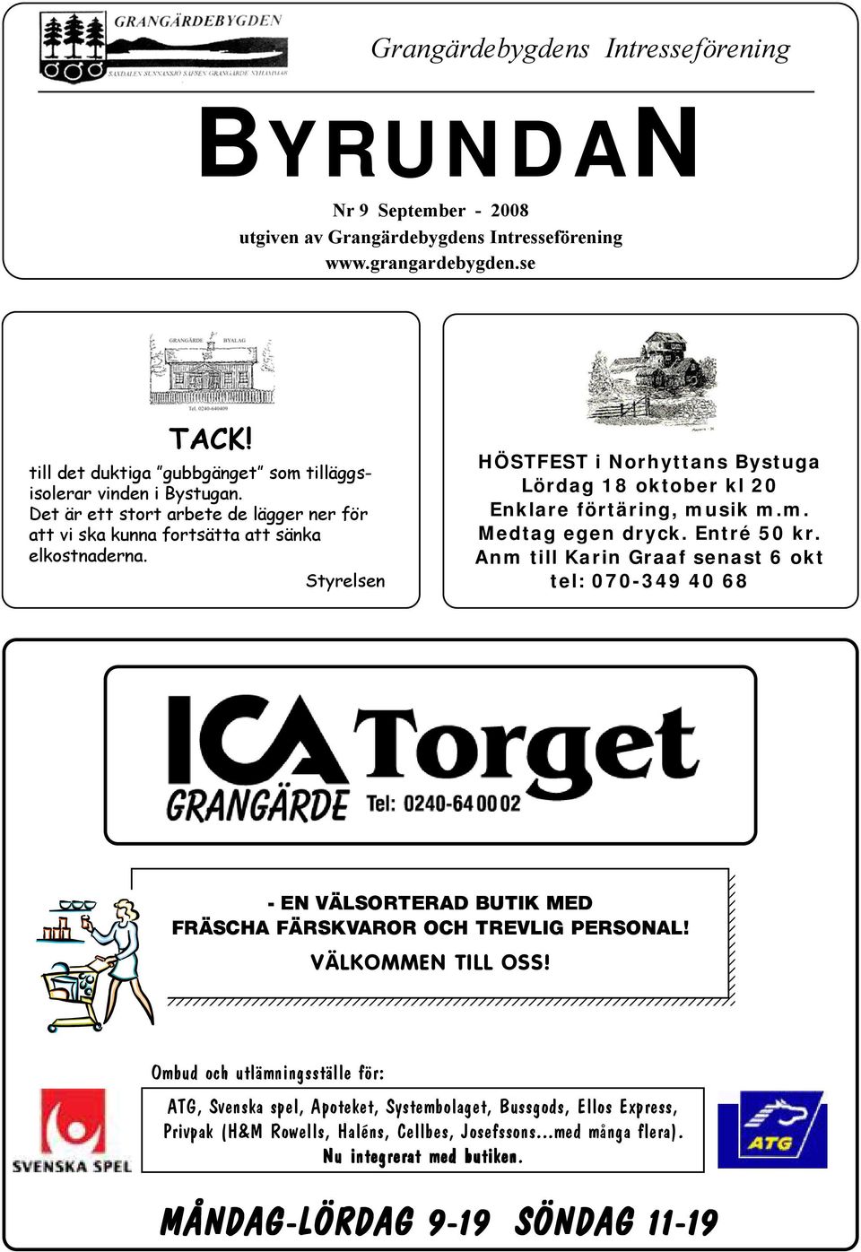 Styrelsen HÖSTFEST i Norhyttans Bystuga Lördag 18 oktober kl 20 Enklare förtäring, musik m.m. Medtag egen dryck. Entré 50 kr.