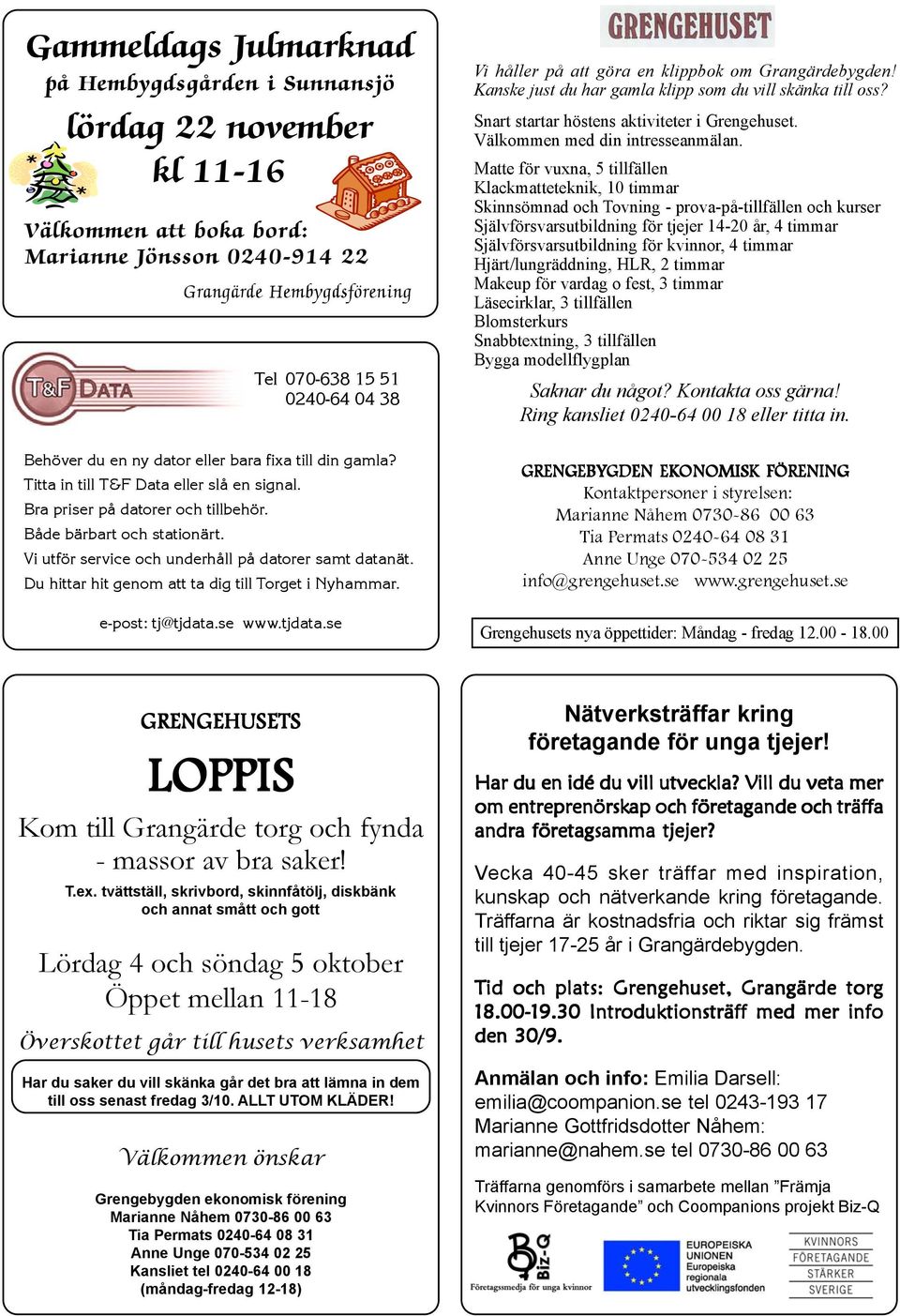 Vi utför service och underhåll på datorer samt datanät. Du hittar hit genom att ta dig till Torget i Nyhammar. e-post: tj@tjdata.se www.tjdata.se Vi håller på att göra en klippbok om Grangärdebygden!