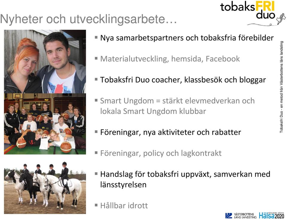 Ungdom = stärkt elevmedverkan och lokala Smart Ungdom klubbar Föreningar, nya aktiviteter och
