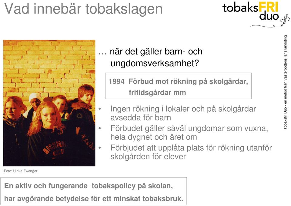 barn Förbudet gäller såväl ungdomar som vuxna, hela dygnet och året om Förbjudet att upplåta plats för