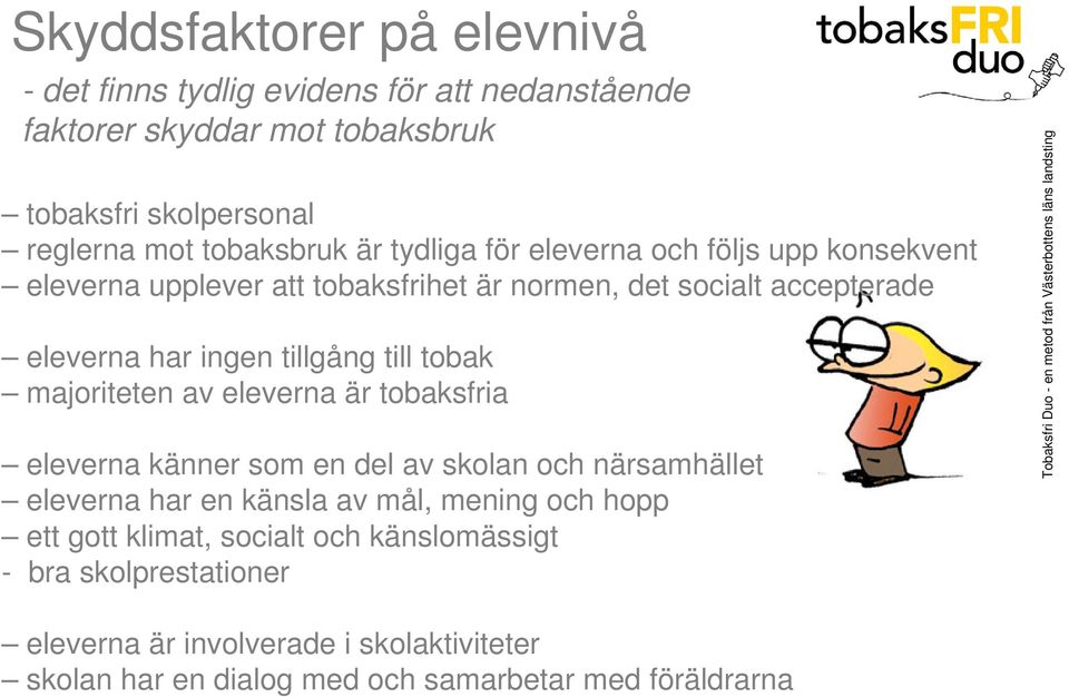 tobak majoriteten av eleverna är tobaksfria eleverna känner som en del av skolan och närsamhället eleverna har en känsla av mål, mening och hopp ett gott
