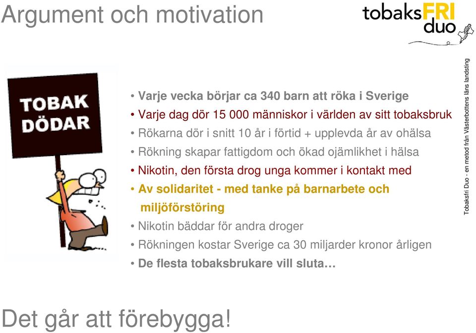 Nikotin, den första drog unga kommer i kontakt med Av solidaritet - med tanke på barnarbete och miljöförstöring Nikotin