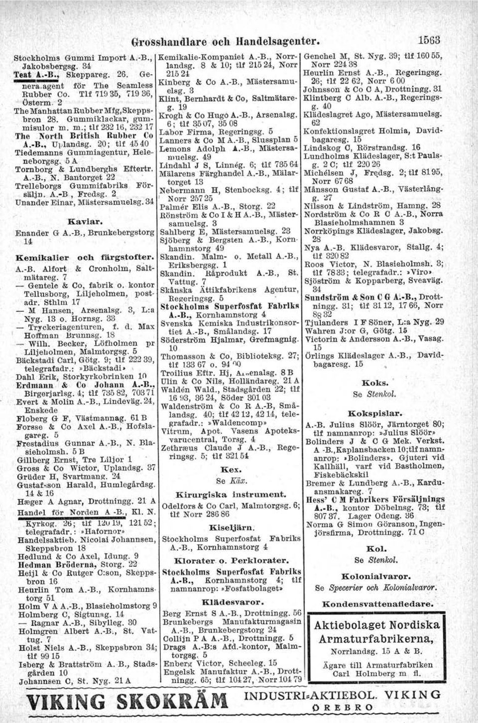 , 5 A, Tornborg & Lundberghs Eftertr. A.':B., N. Bantorget 22 Trelleborgs Gummifabriks Försäljn. A.-B" Fredsg. 2, Unander Einar, Mästersamuelsg. 34 'Kaviar. Enander G A.-B., Brunkebergstorg 14 - Kemikalier och färgs,tofter.