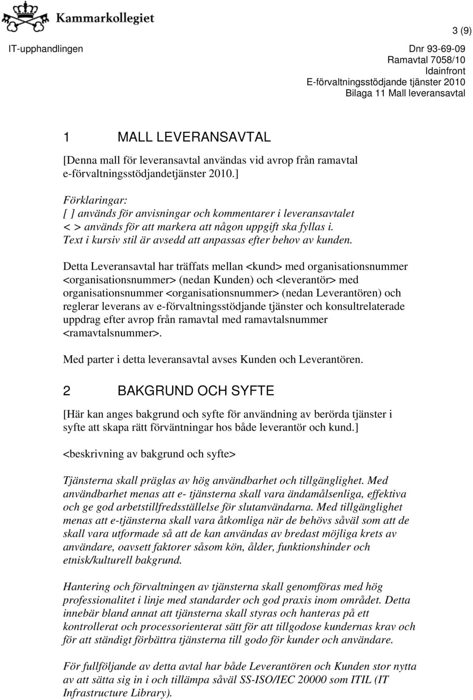 Text i kursiv stil är avsedd att anpassas efter behov av kunden.