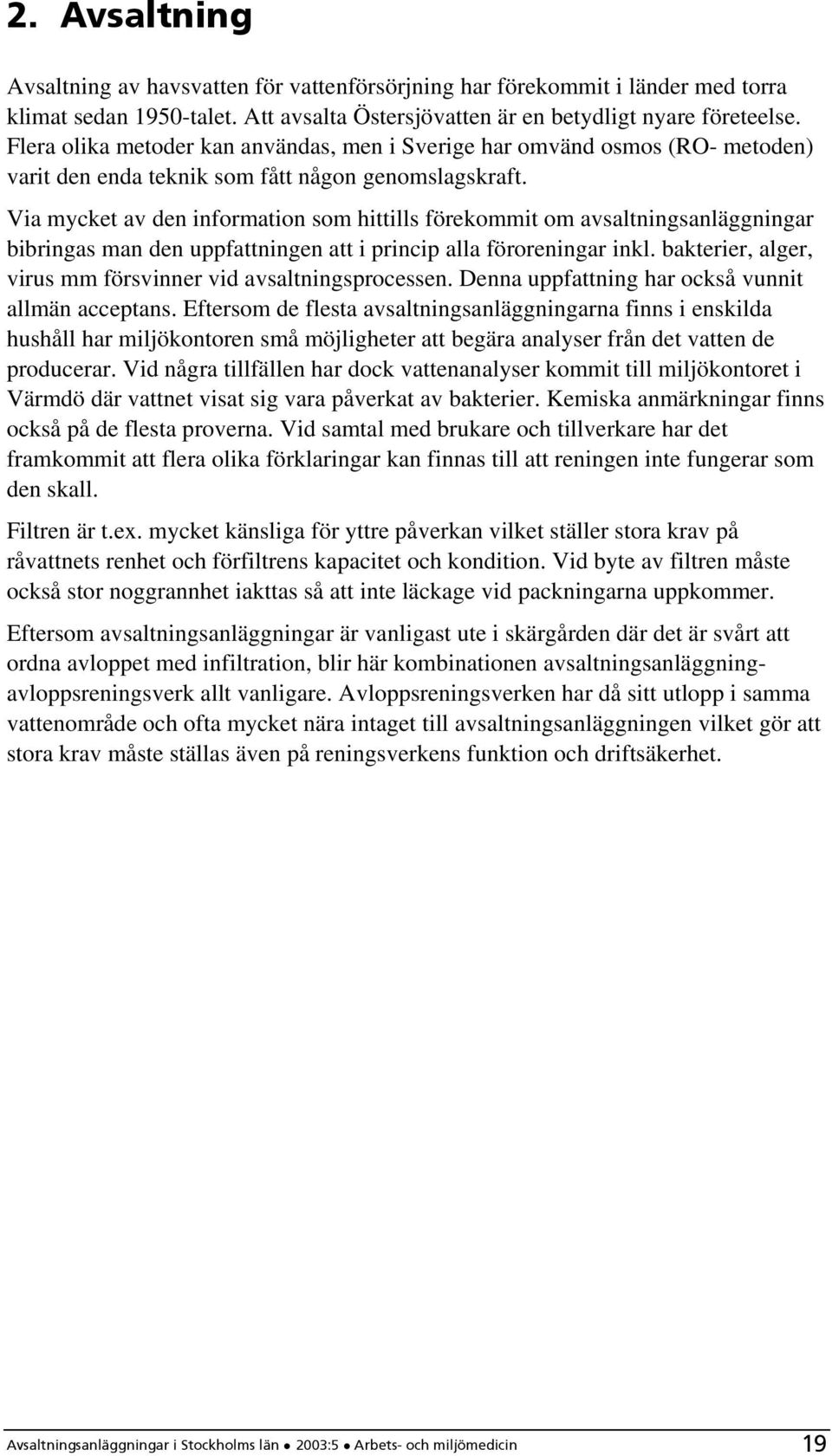 Via mycket av den information som hittills förekommit om avsaltningsanläggningar bibringas man den uppfattningen att i princip alla föroreningar inkl.