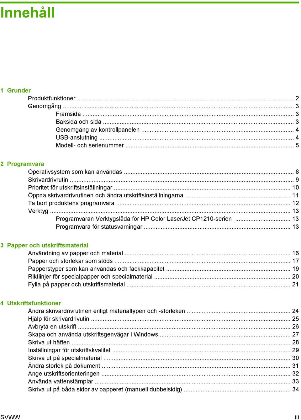 .. 11 Ta bort produktens programvara... 12 Verktyg... 13 Programvaran Verktygslåda för HP Color LaserJet CP1210-serien... 13 Programvara för statusvarningar.