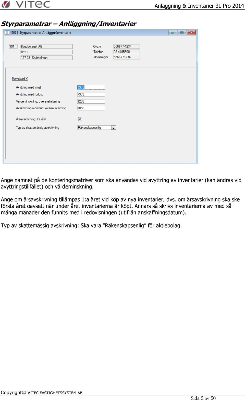 om årsavskrivning ska ske första året oavsett när under året inventarierna är köpt.
