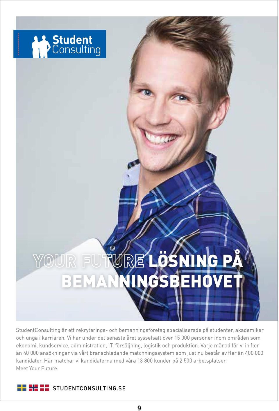 Vi har under det senaste året sysselsatt över 15 000 personer inom områden som ekonomi, kundservice, administration, IT, försäljning,