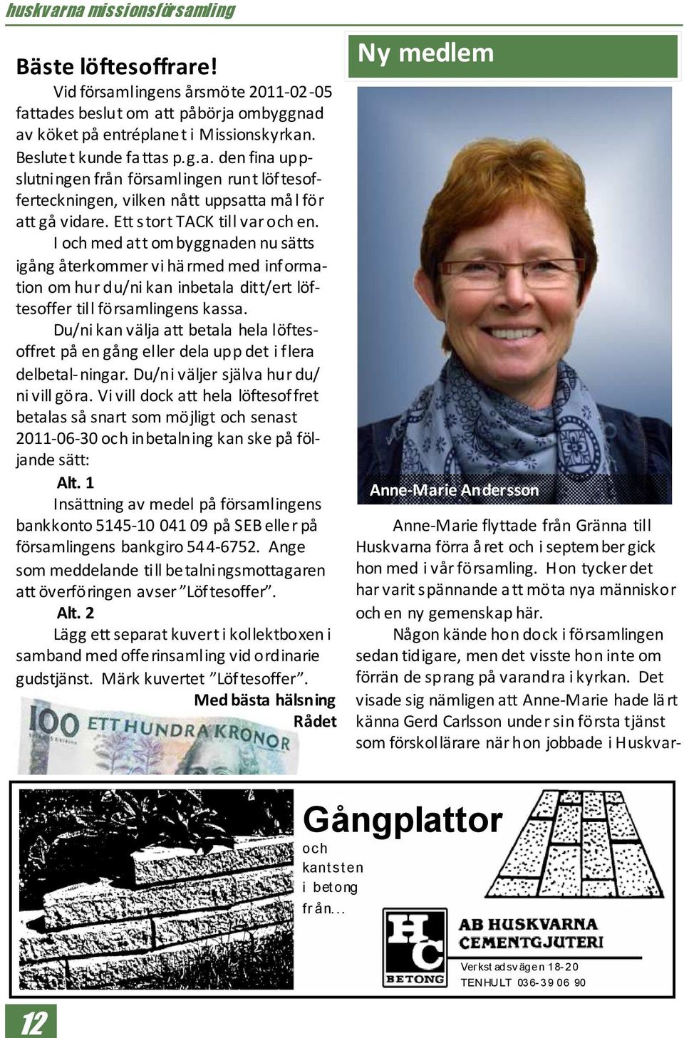 Du/ni kan välja att betala hela löftesoffret på en gång eller dela upp det i flera delbetal- ningar. Du/ni väljer själva hur du/ ni vill göra.