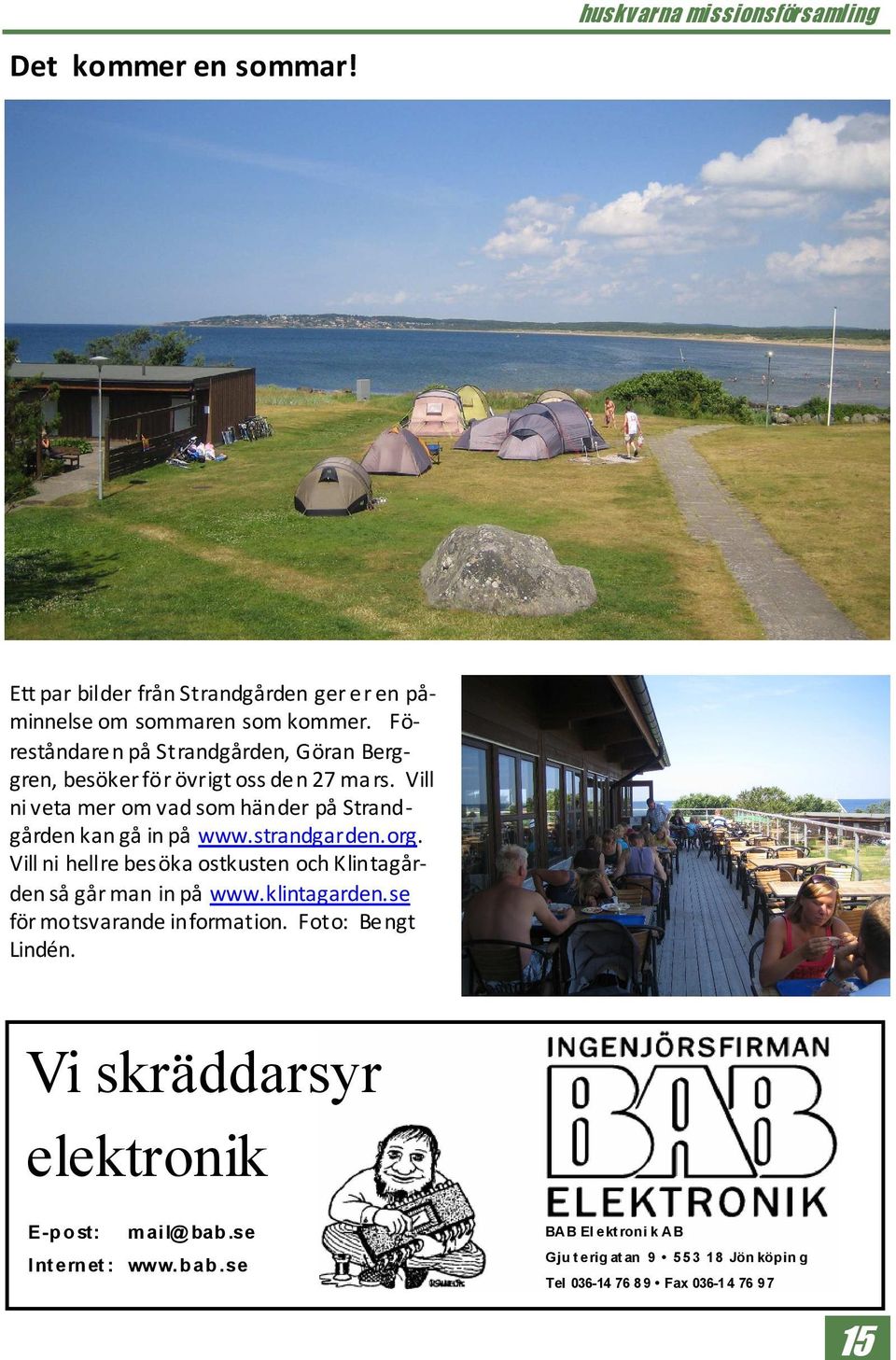 Vill ni veta mer om vad som händer på Strandgården kan gå in på www.strandgarden.org.