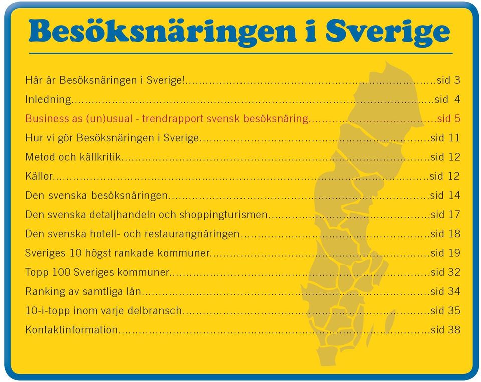 ..sid 14 Den svenska detaljhandeln och shoppingturismen...sid 17 Den svenska hotell- och restaurangnäringen.