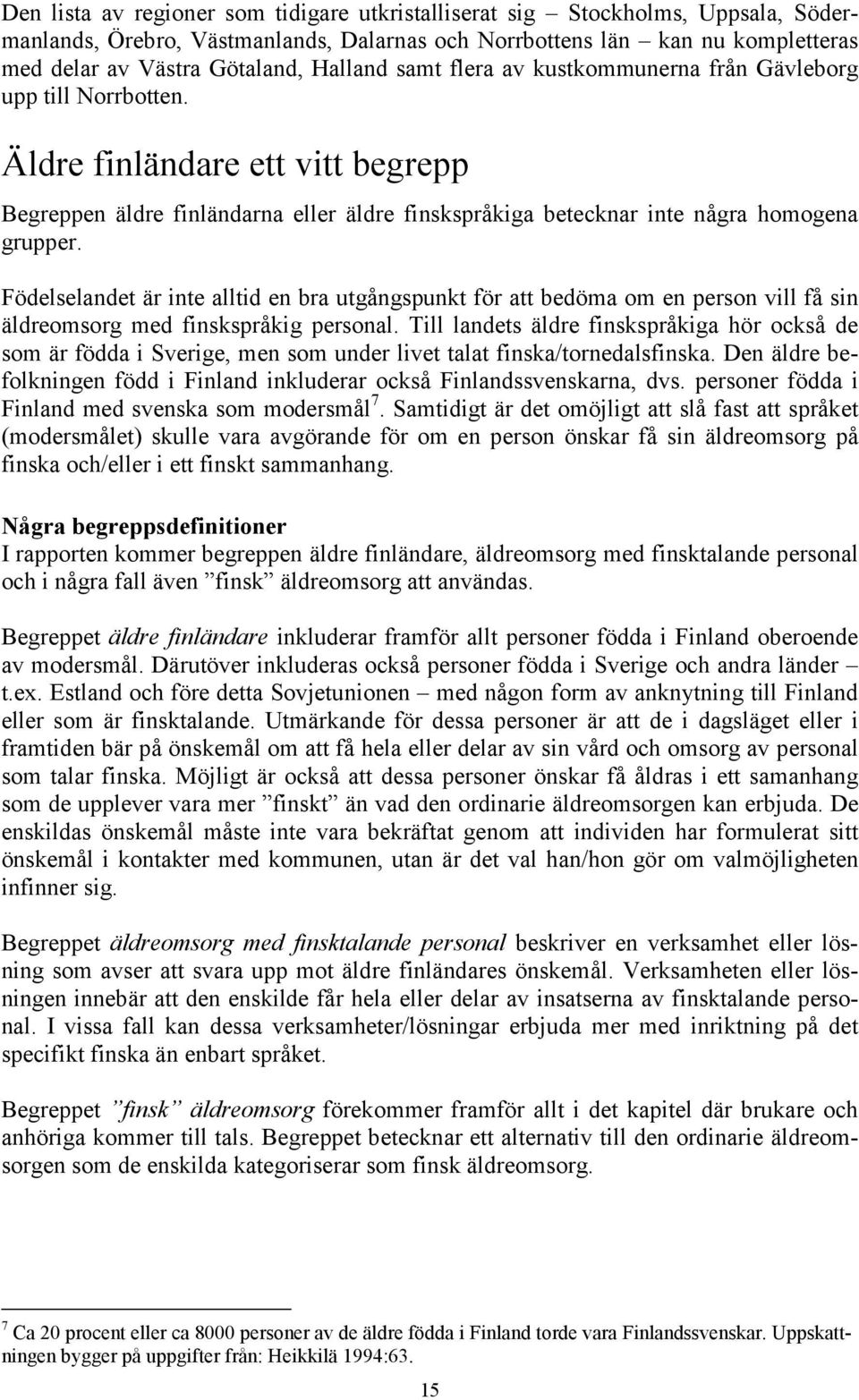 Födelselandet är inte alltid en bra utgångspunkt för att bedöma om en person vill få sin äldreomsorg med finskspråkig personal.