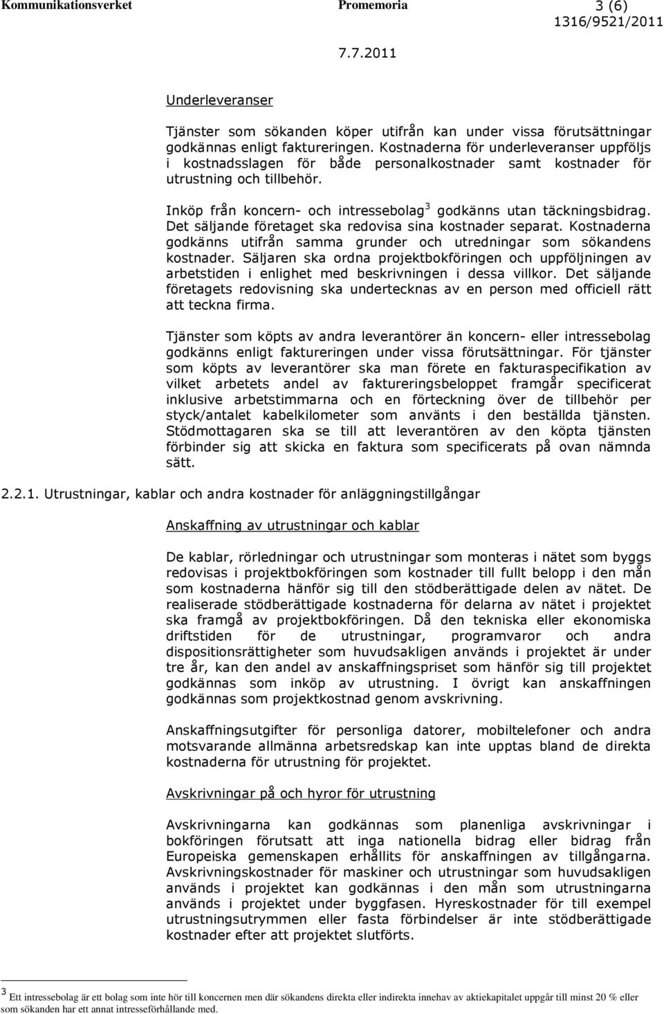 Det säljande företaget ska redovisa sina kostnader separat. Kostnaderna godkänns utifrån samma grunder och utredningar som sökandens kostnader.