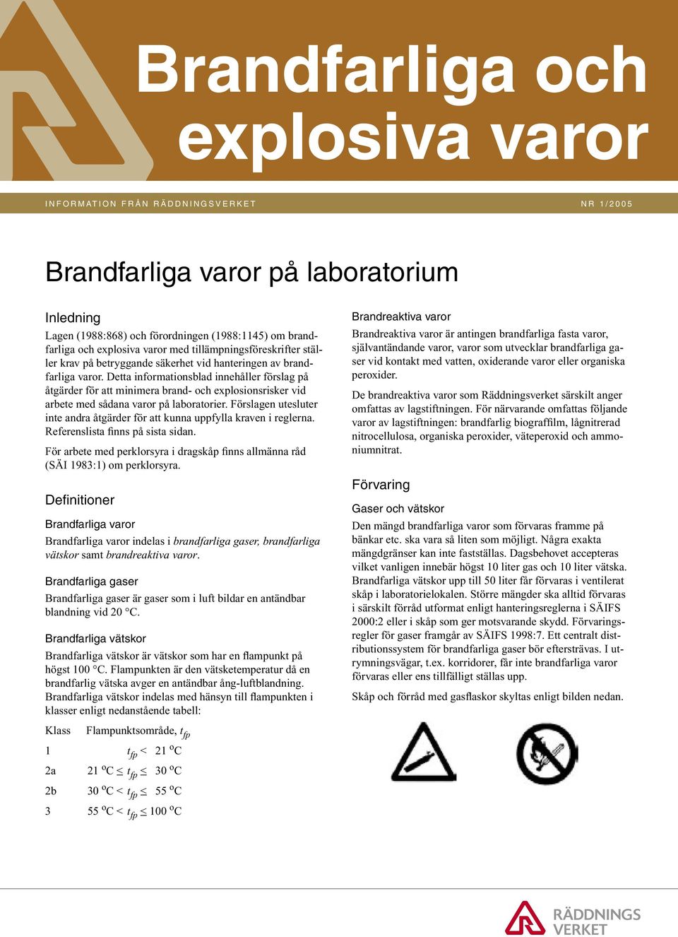 Detta informationsblad innehåller förslag på åtgärder för att minimera brand- och explosionsrisker vid arbete med sådana varor på laboratorier.