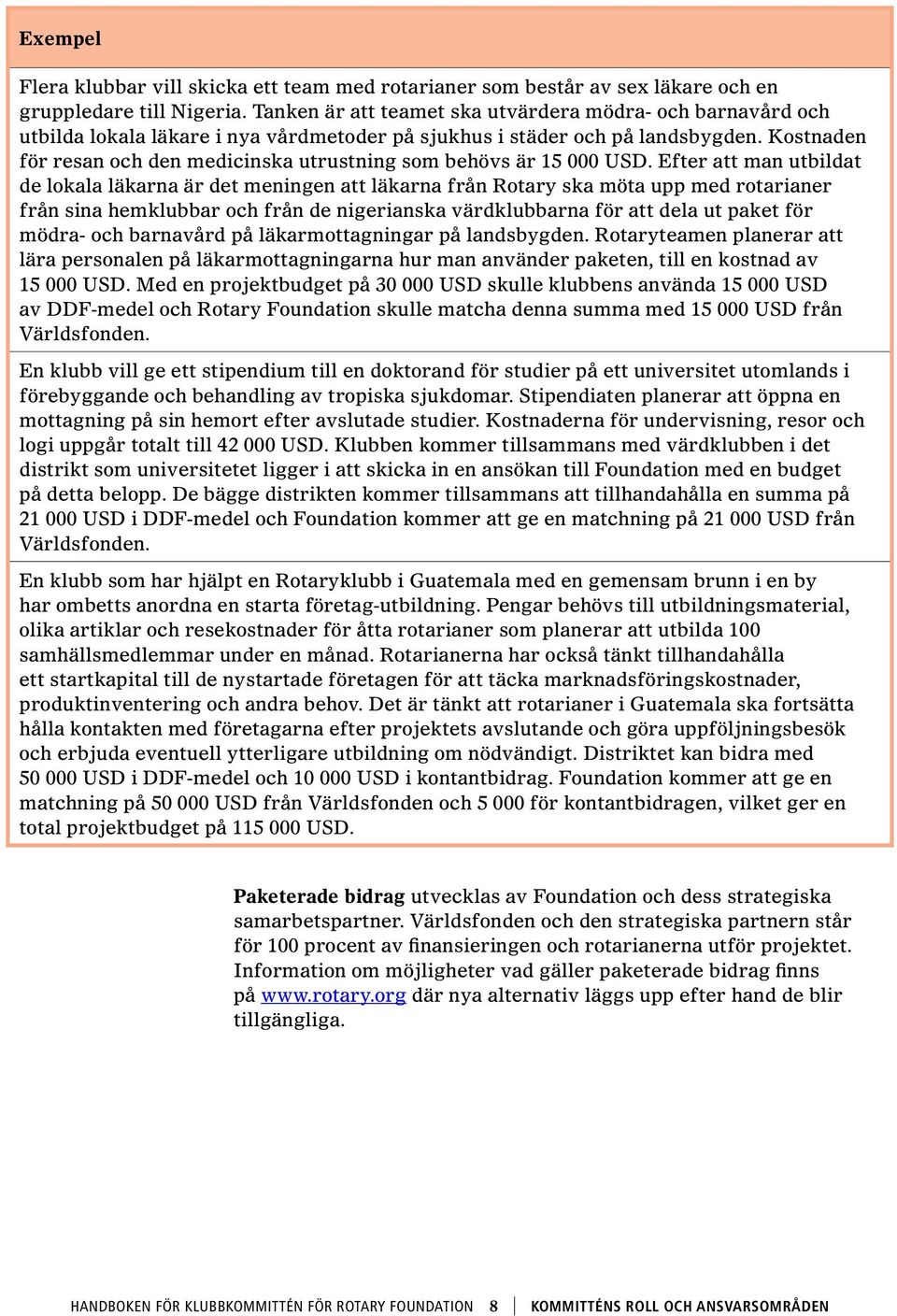 Kostnaden för resan och den medicinska utrustning som behövs är 15 000 USD.