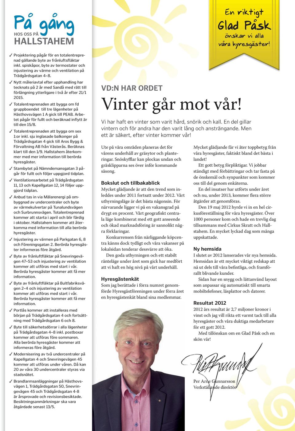 Nytt måleriavtal efter upphandling har tecknats på 2 år med Sandå med rätt till förlängning ytterligare i två år efter 21/1 2015.