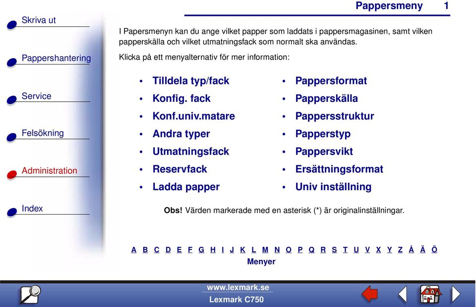 Klicka på ett menyalternativ för mer information: 1 Tilldela typ/fack Konfig. fack Konf.univ.