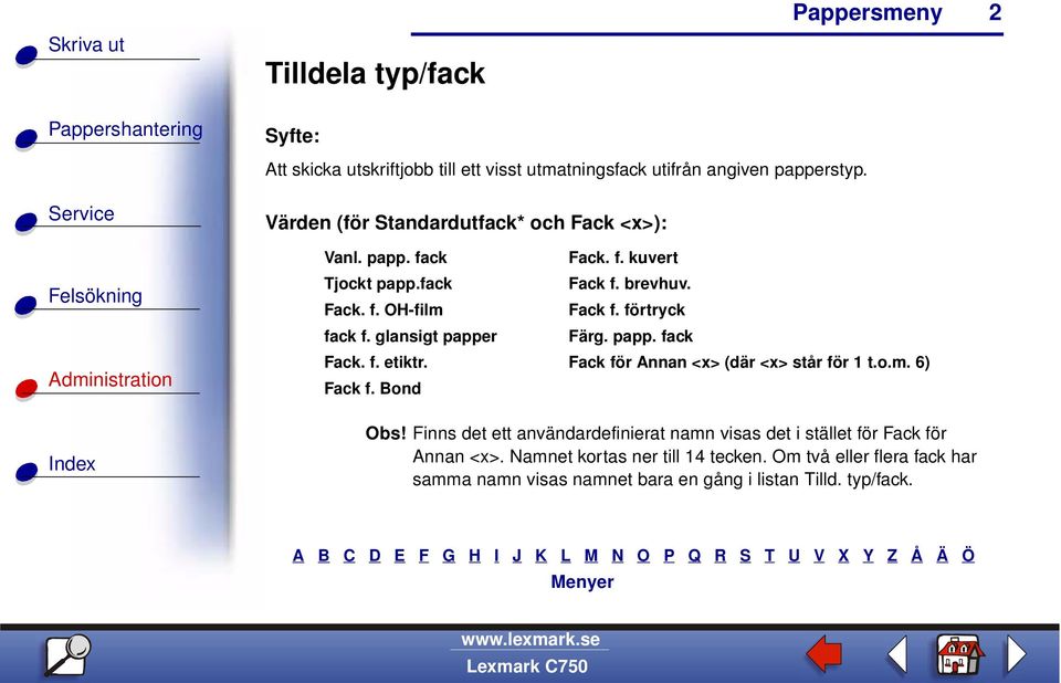 förtryck fack f. glansigt papper Färg. papp. fack Fack. f. etiktr. Fack för Annan <x> (där <x> står för 1 t.o.m. 6) Fack f. Bond Obs!