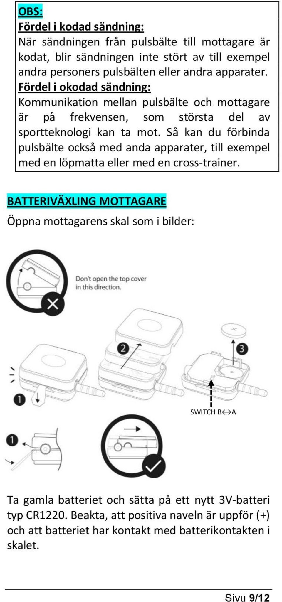 Så kan du förbinda pulsbälte också med anda apparater, till exempel med en löpmatta eller med en cross-trainer.
