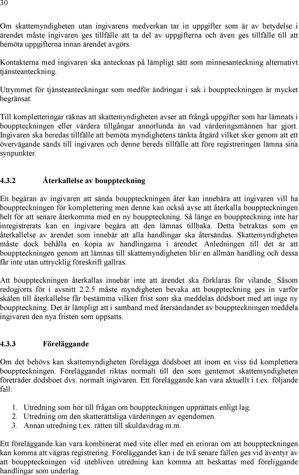 Utrymmet för tjänsteanteckningar som medför ändringar i sak i bouppteckningen är mycket begränsat.