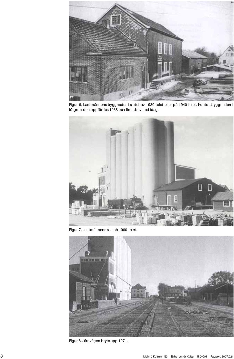 Kontorsbyggnaden i förgrun-den uppfördes 1938 och finns bevarad idag.