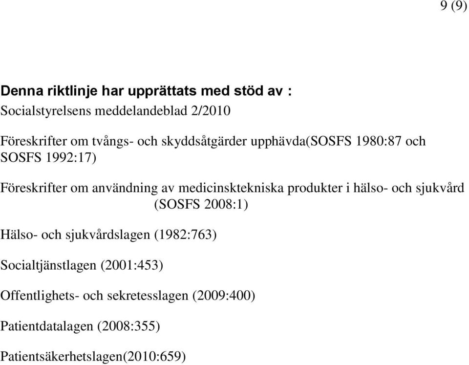 medicinsktekniska produkter i hälso- och sjukvård (SOSFS 2008:1) Hälso- och sjukvårdslagen (1982:763)