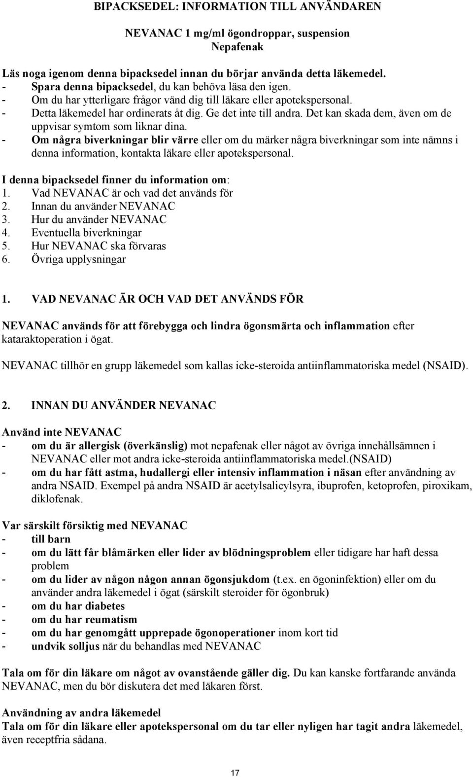 Det kan skada dem, även om de uppvisar symtom som liknar dina.