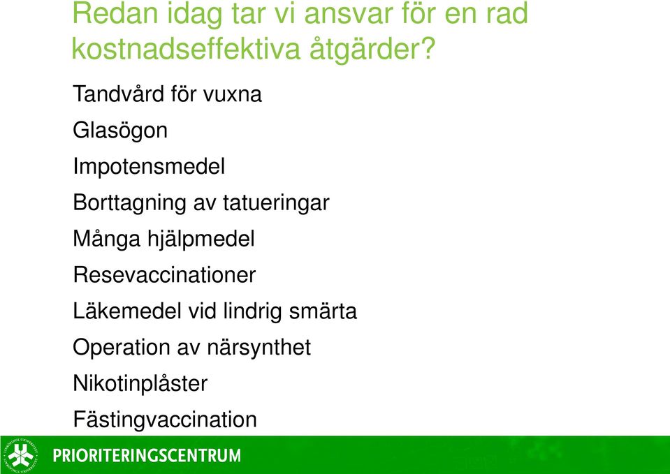 tatueringar Många hjälpmedel Resevaccinationer Läkemedel vid