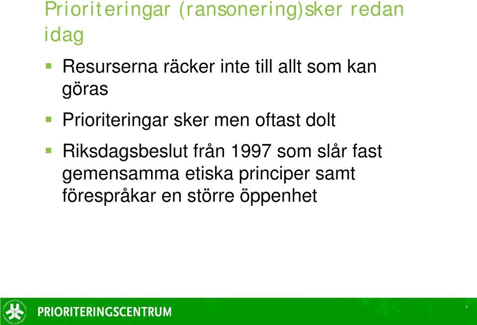 men oftast dolt Riksdagsbeslut från 1997 som slår fast