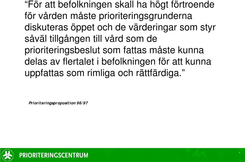 tillgången till vård som de prioriteringsbeslut som fattas måste kunna delas av