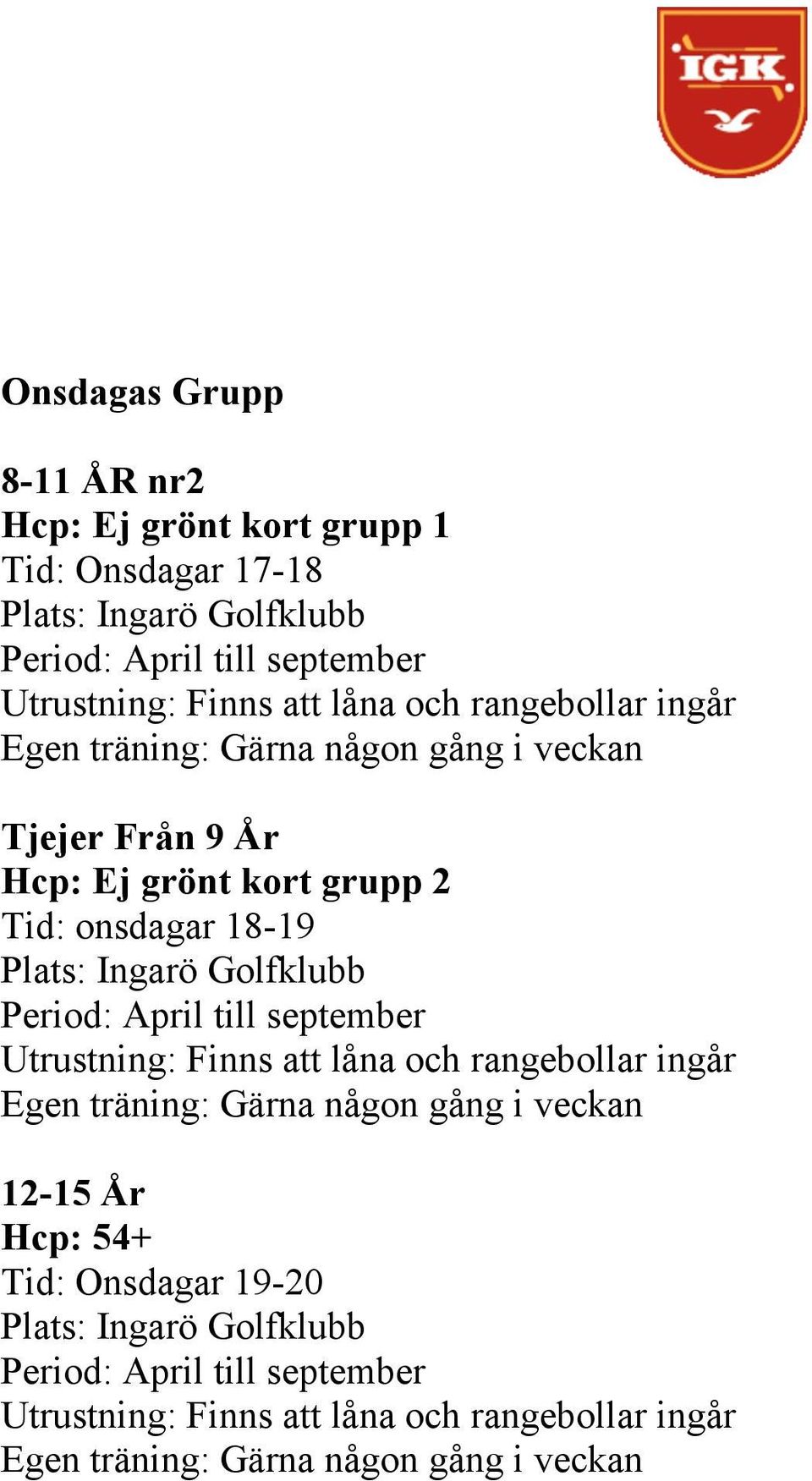 Från 9 År Hcp: Ej grönt kort grupp 2 Tid: