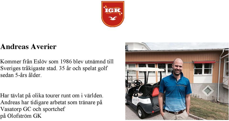 35 år och spelat golf sedan 5-års ålder.