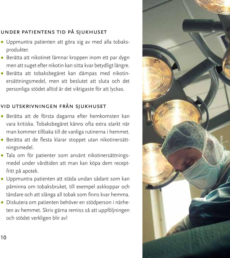 Berätta att tobaksbegäret kan dämpas med nikotinersättningsmedel, men att beslutet att sluta och det personliga stödet alltid är det viktigaste för att lyckas.