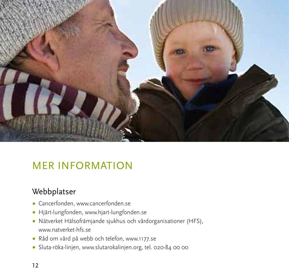 se Nätverket Hälsofrämjande sjukhus och vårdorganisationer (HFS), www.