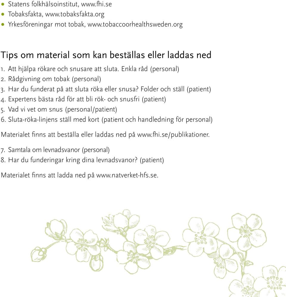 Expertens bästa råd för att bli rök- och snusfri (patient) 5. Vad vi vet om snus (personal/patient) 6.