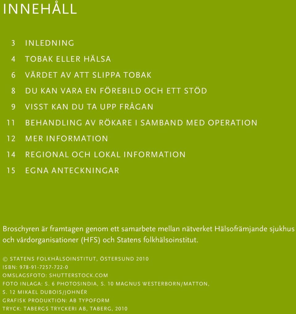 Hälsofrämjande sjukhus och vårdorganisationer (HFS) och Statens folkhälsoinstitut.