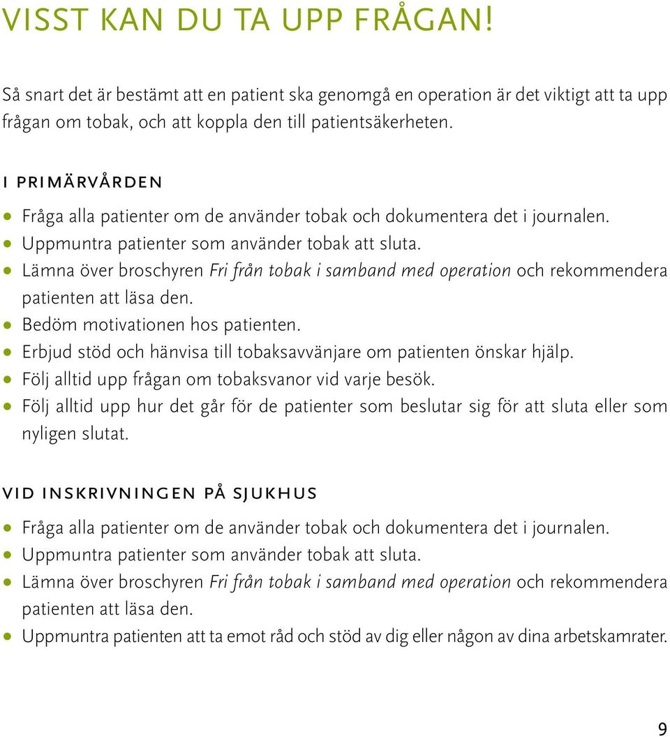 Lämna över broschyren Fri från tobak i samband med operation och rekommendera patienten att läsa den. Bedöm motivationen hos patienten.