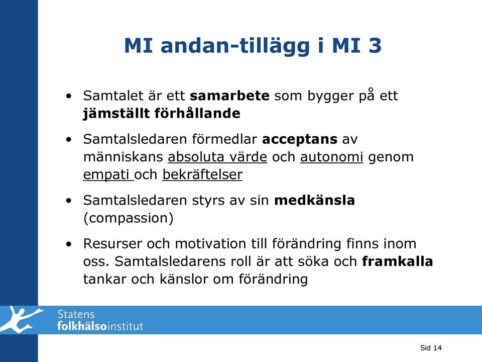bekräftelser Samtalsledaren styrs av sin medkänsla (compassion) Resurser och motivation till
