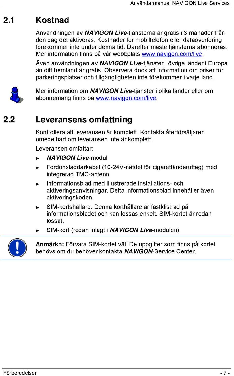 Observera dock att information om priser för parkeringsplatser och tillgängligheten inte förekommer i varje land.