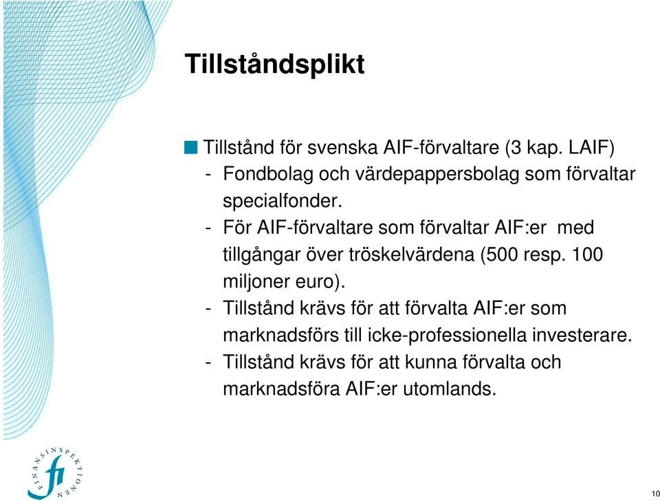 - För AIF-förvaltare som förvaltar AIF:er med tillgångar över tröskelvärdena (500 resp.