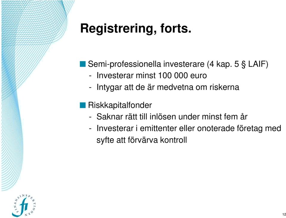 riskerna Riskkapitalfonder - Saknar rätt till inlösen under minst fem år