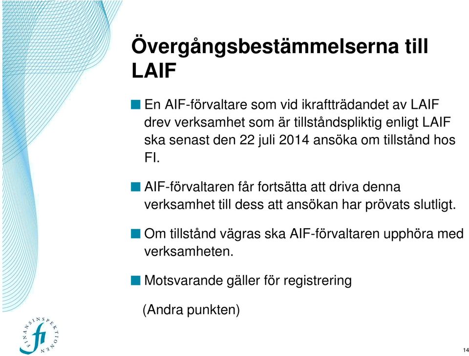 AIF-förvaltaren får fortsätta att driva denna verksamhet till dess att ansökan har prövats slutligt.