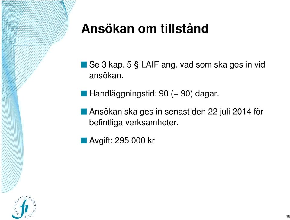 Handläggningstid: 90 (+ 90) dagar.