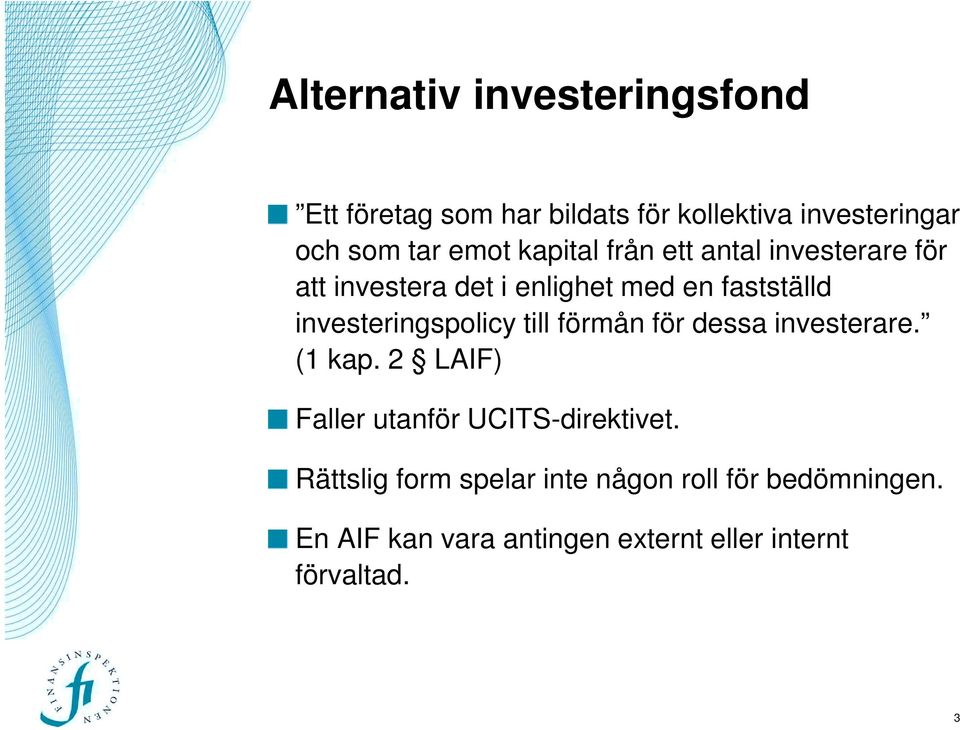 investeringspolicy till förmån för dessa investerare. (1 kap.