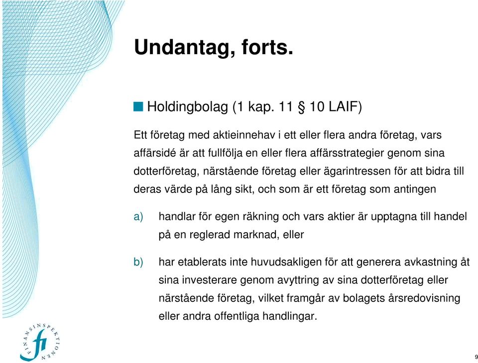 dotterföretag, närstående företag eller ägarintressen för att bidra till deras värde på lång sikt, och som är ett företag som antingen a) handlar för egen