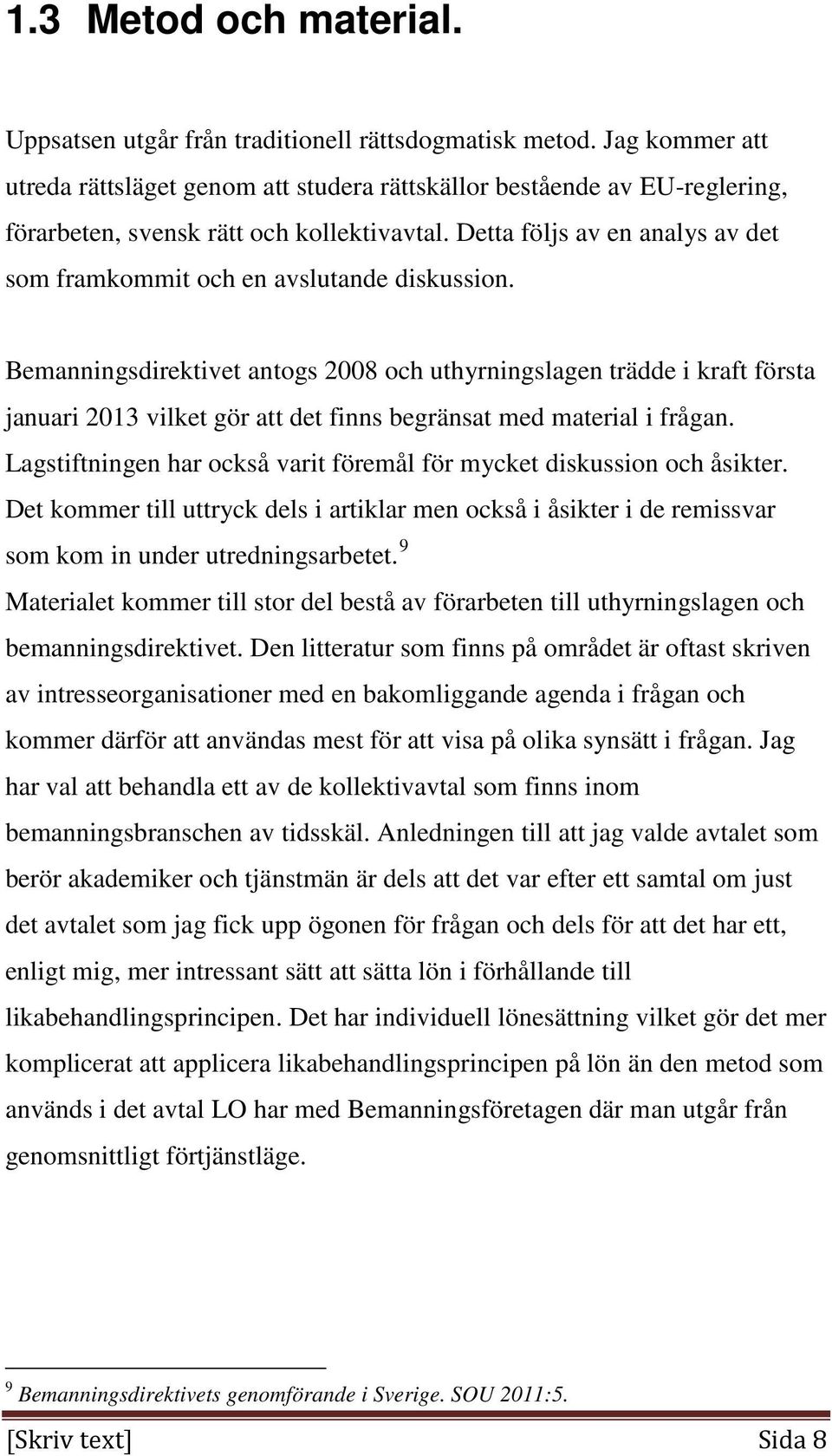 Detta följs av en analys av det som framkommit och en avslutande diskussion.