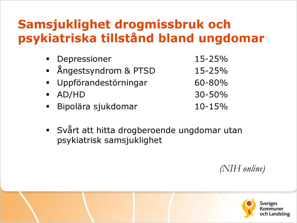 Uppförandestörningar 60-80% AD/HD 30-50% Bipolära sjukdomar 10-15%