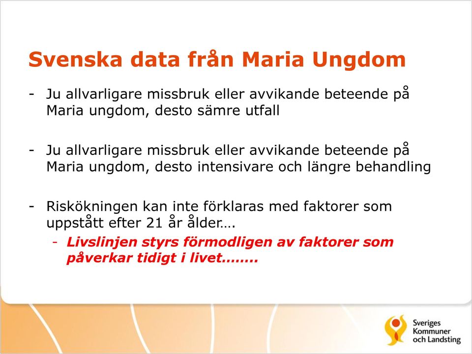 ungdom, desto intensivare och längre behandling - Riskökningen kan inte förklaras med faktorer